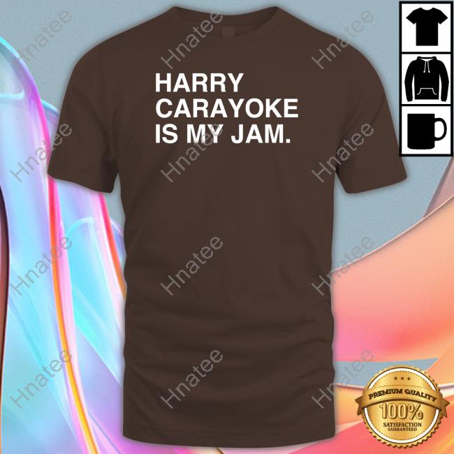 Harry Carayoke Is My Jam Shirts