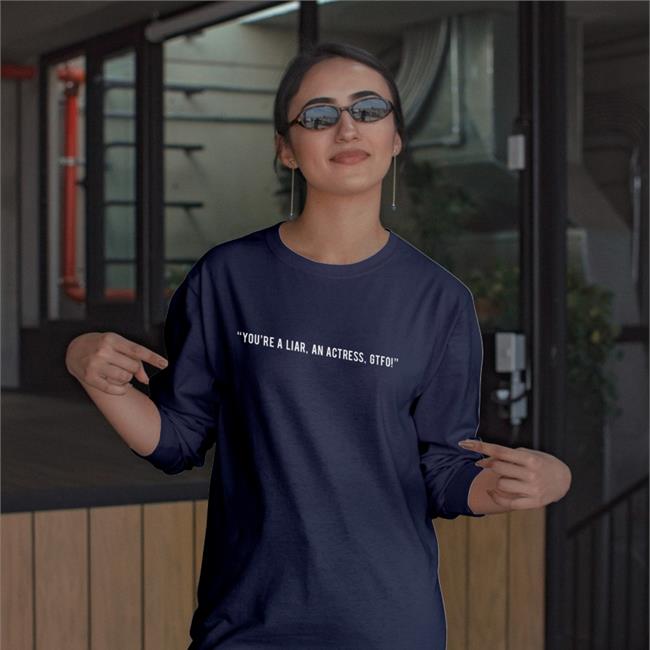 You're A Liar An Actress Gtfo Shirt Black