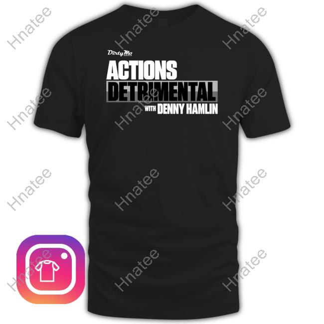 Official Denny Hamlin Store Dirty Mo Media Actions Detrimental Tee