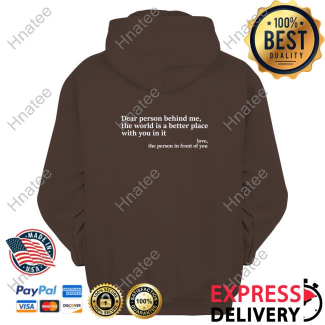 Official Dear Person Behind Me, The World Is A Better Place With You In It Love, The Person In Front Of You T Shirt