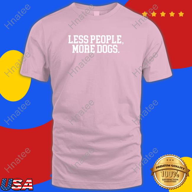 Less People More Dogs Shirt
