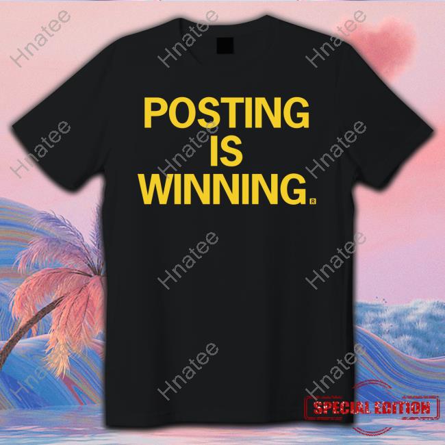 Posting Is Winning Shirt