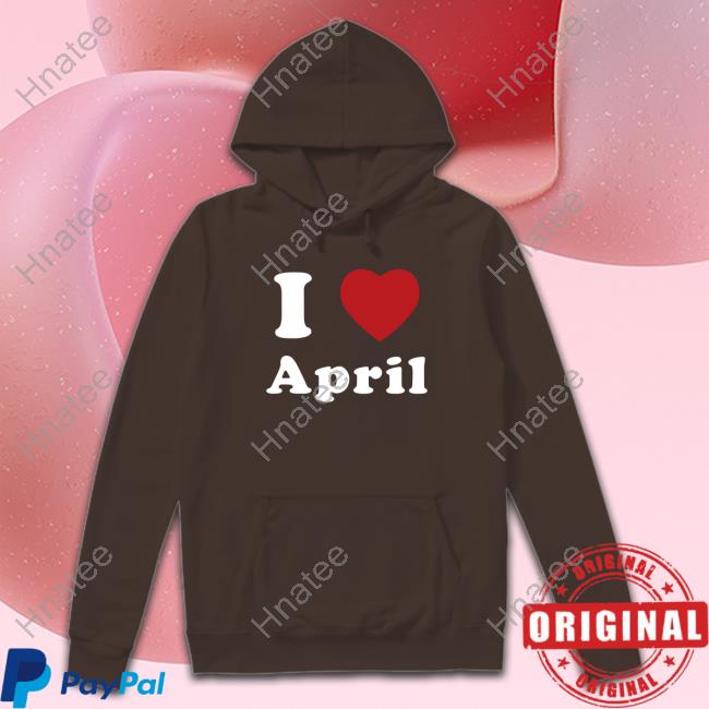 I Love April Tee Shirt
