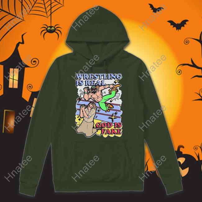 Shirts That Go Hard Wrestling Is Real God Is Fake Long Sleeve