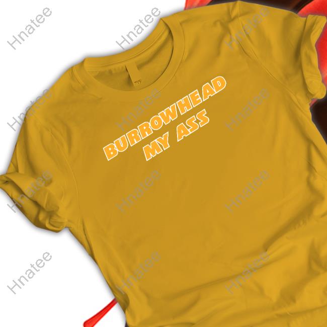 Barstool Sports Merch Burrowhead My Ass Shirt