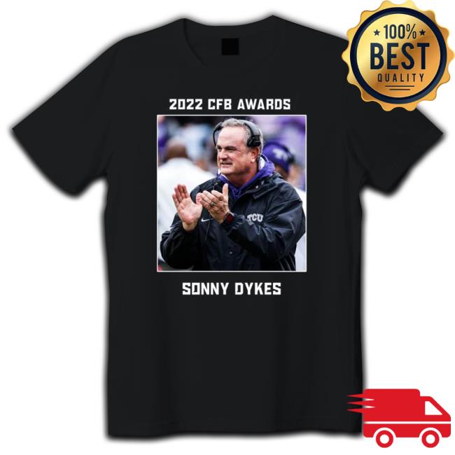 Official Sonny Dykes 2022 CFB Awards Coach of the year Hooded Sweatshirt Sonny Dykes 2022 CFB Awards Coach of the year Long Sleeve Tee