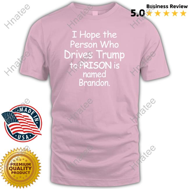 I Hope The Person Who Drives Trump To Prison Is Named Brandon Tee Jamie Hough