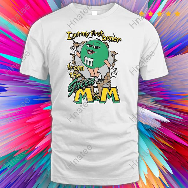 The Good Shirts Shop I Got My First Boner From The Green M & M Cap Shirts That Go Hard