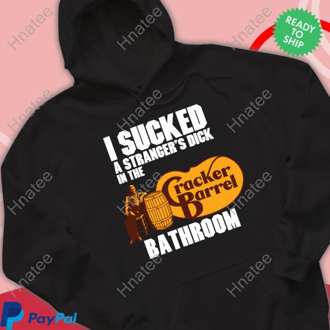 I Sucked A Stranger's Dick In The Bathroom Cracker Barrel Tee Shirt