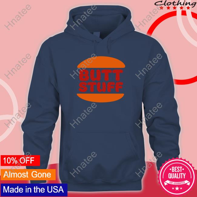 Butt Stuff T Shirt Shirts That Go Hard