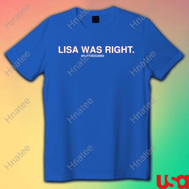 Lisa Was Right #Flythedubbs Shirt