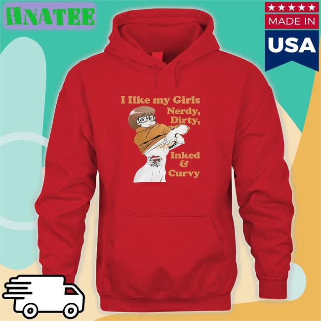 I Like My Girls Nerdy Dirty Inked And Curvy Hoodie