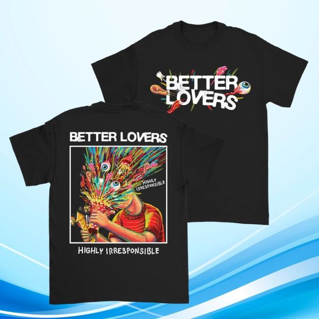 Official Better Lovers Merch Better Lovers - Highly Irresponsible Album Art Attractive Shirt