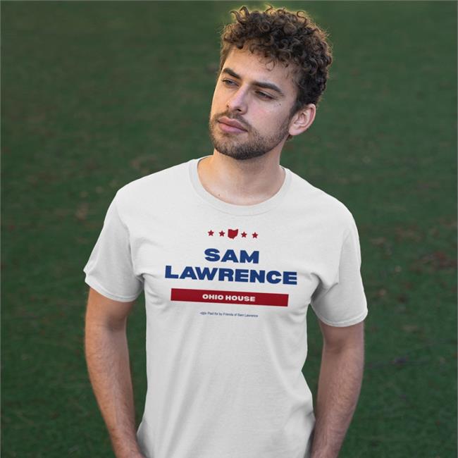 Sam Lawrence Ohio House Paid For By Friends Of Sam Lawrence Tee Shirt SamforOhio