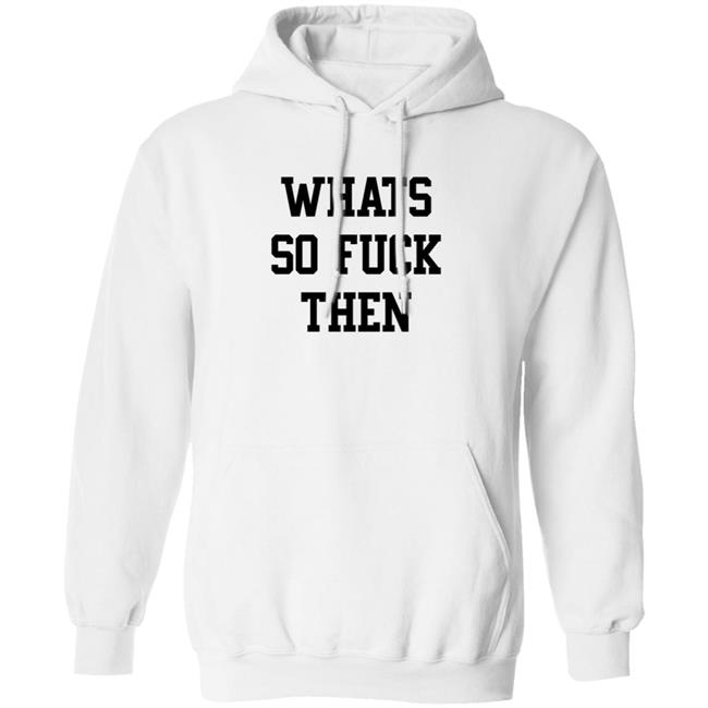 What So Fuck Then T Shirt Suicidesprints What So Fuck Then T Shirt Suicidesprints