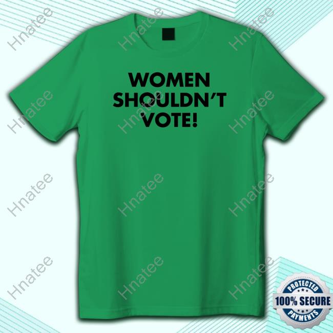 Official Women Shouldn't Vote Shirts