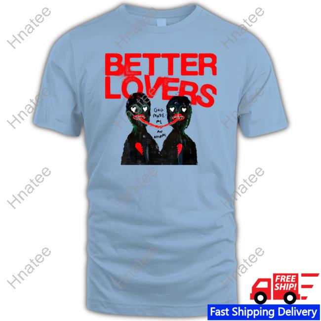 Official Better Lovers God Made Me An Animal Tee