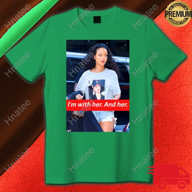 I'm With Her And Her Rihanna Hillary Clinton Election Trendy Shirt