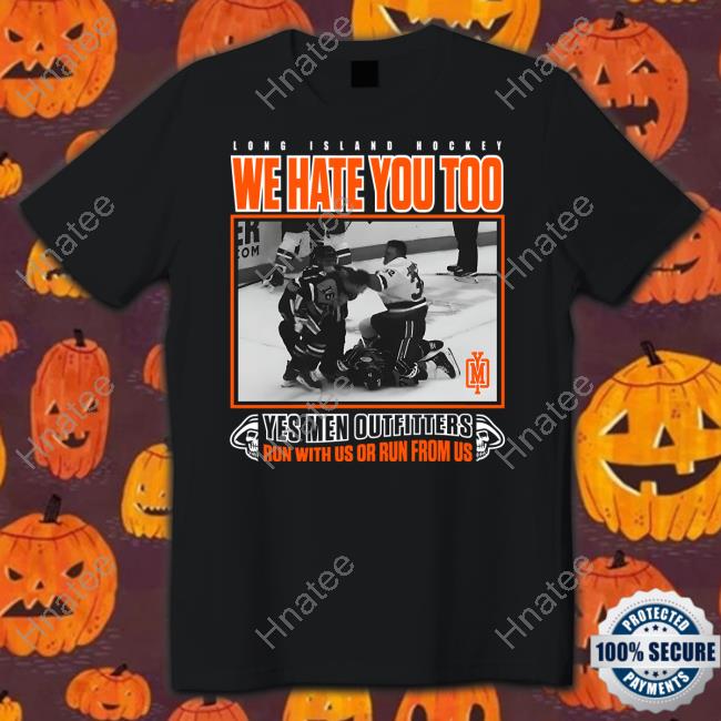 Long Island Hockey We Hate You Too Tee Shirt