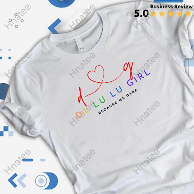 De Lu Lu Girl Beacause We Care T-Shirt