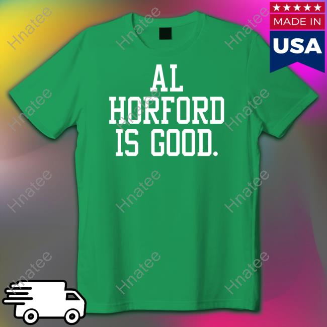 Al Horford Is Good Shirt Funny