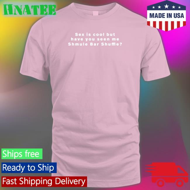 Sex Is Cool But Have You Seen Me Shmule Bar Shuffle Sweatshirt
