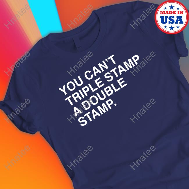 Official Obvious Shirts You Can't Triple Stamp A Double Stamp T-Shirt