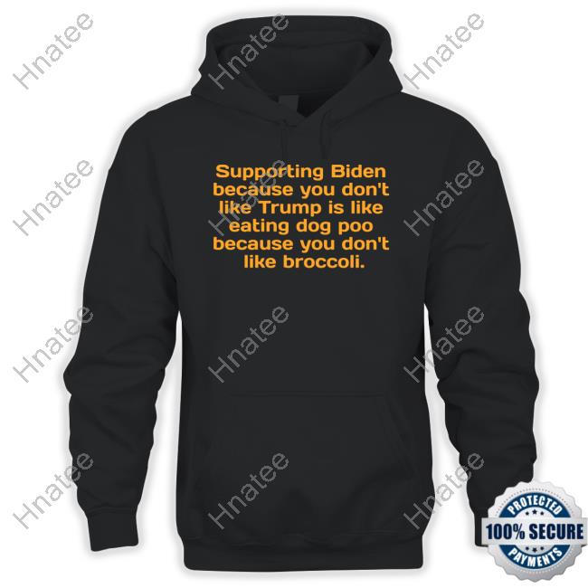 Official Supporting Biden Because You Don't Like Trump Is Like Eating Dog Poo Because You Don't Like Broccoli Shirt Eɱɱყ