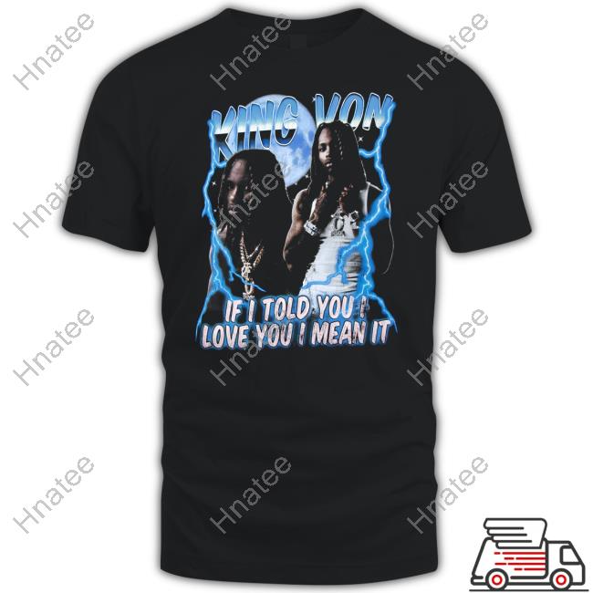 King Von Merch If I Told You I Love You I Mean It T Shirt