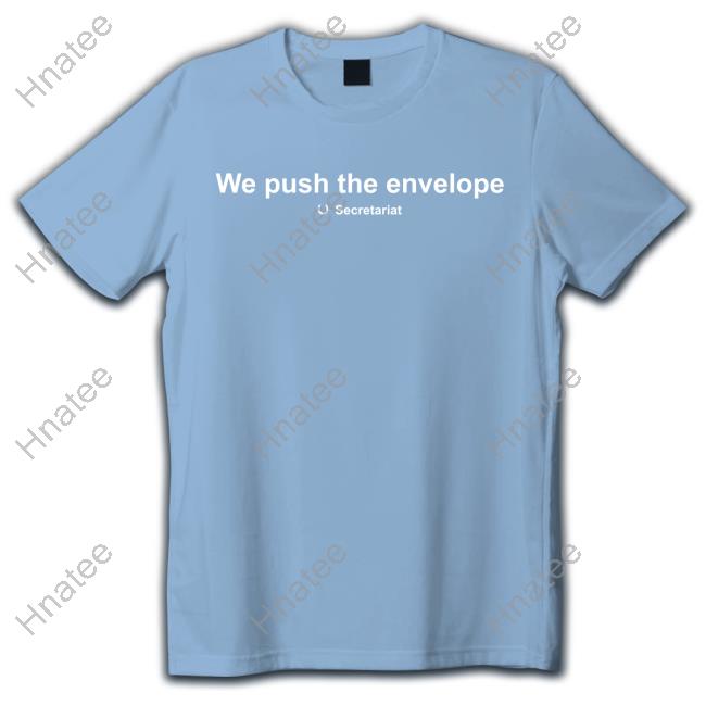 We Push The Envelope Secretariat Shirt