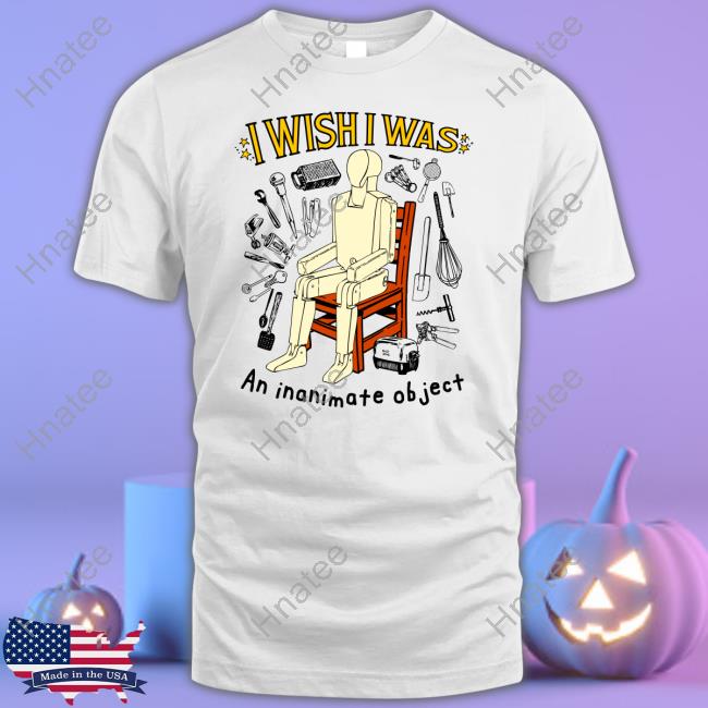 Original I Wish I Was An Inanimate Object Long Sleeve T-Shirt