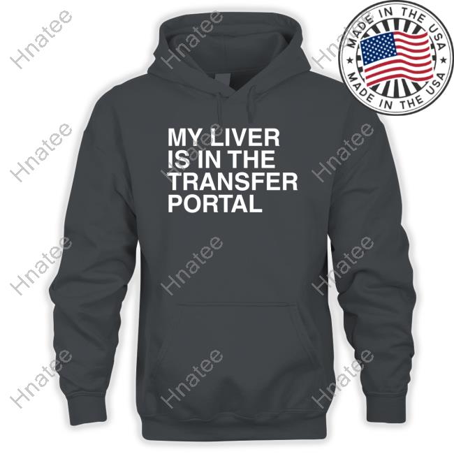 My Liver Is In The Transfer Portal T Shirts
