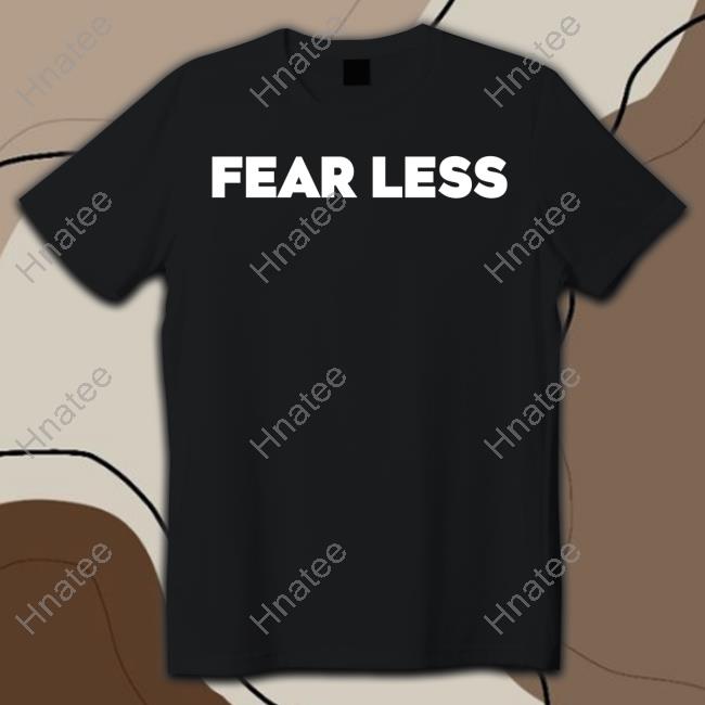 Fear Less T-Shirt