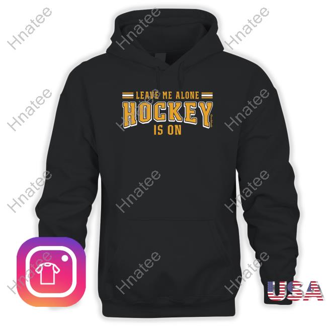 Leave Me Alone Hockey Is On Limited Edition Sweatshirt