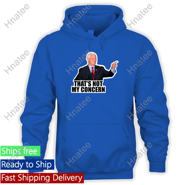 Mike Pence That's Not My Concern T-Shirt Official Mike Pence That's Not My Concern T-Shirt