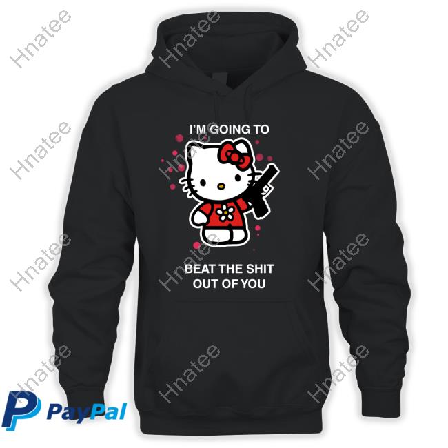 I'm Going To Beat The Shit Out Of You T Shirt