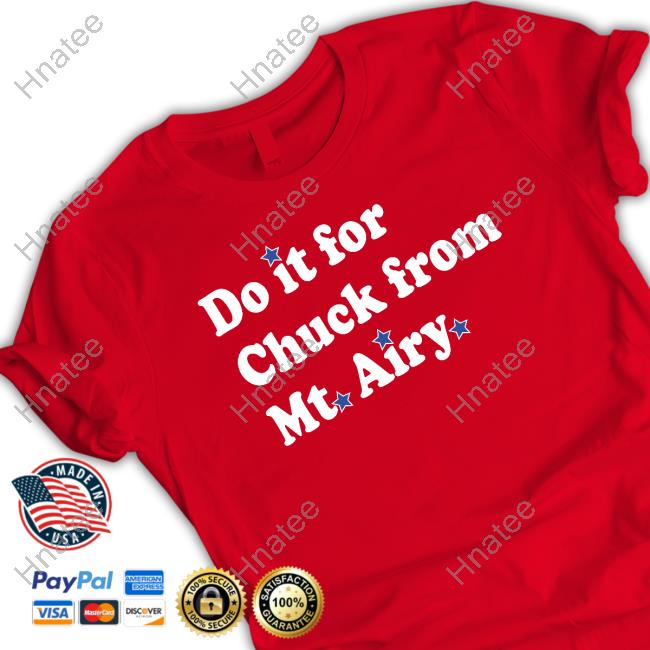 Do It For Chuck From Mt Airy Sweatshirt