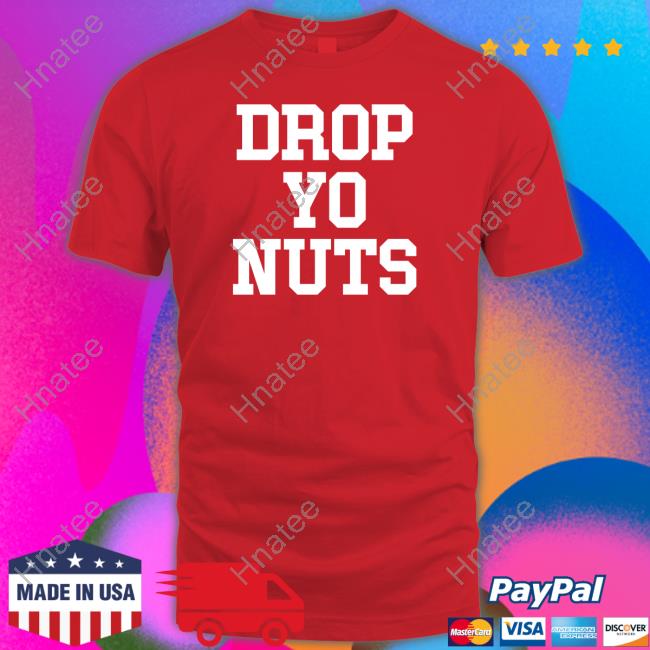 Official Drop Yo Nuts Shirt Hooded Sweatshirt