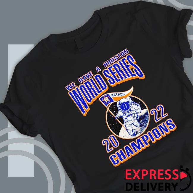 We Have A Houston Astros Ws 2022 Champions Astronaut Sweatshirt