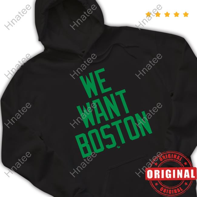 We Want Boston Shirt 2024 Gio Made It Shop