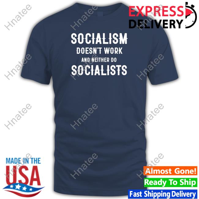 Socialism Doesn't Work And Neither Do Socialists Limited Edition Hooded Sweatshirt