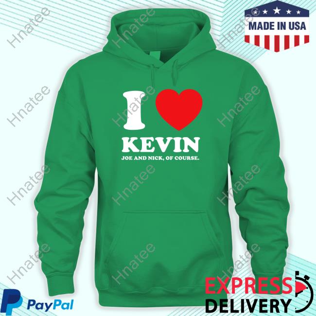 I Love Kevin Joe And Nick Of Course T-Shirt