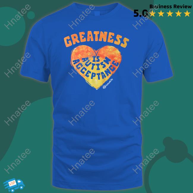 Greatness Is Autism Acceptance Tee Shirt