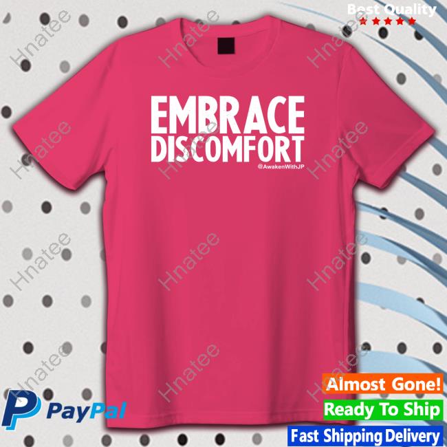 Awakenwithjp Merch Embrace Discomfort Shirts