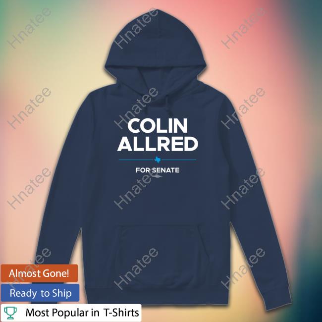 Colin Allred Merch Colin Allred For Senate Shirts