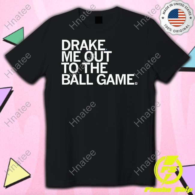 Official Drake Me Out To The Ball Game T-Shirt