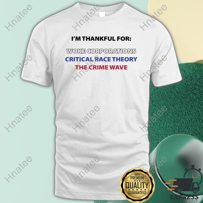I'm Official Thankful For Woke Corporations Critical Race Theory The Crime Wave Tee Shirt