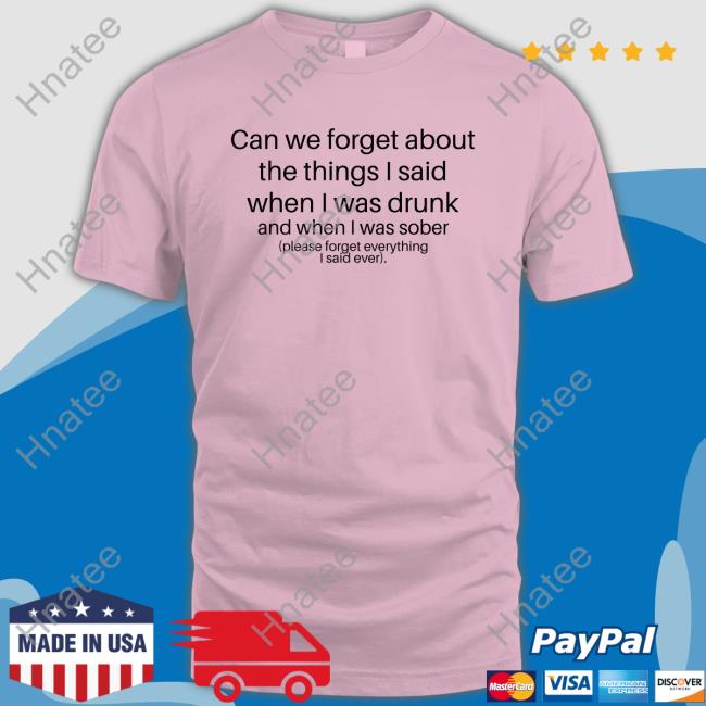 Can We Forget T-Shirt Shirts That Go Hard