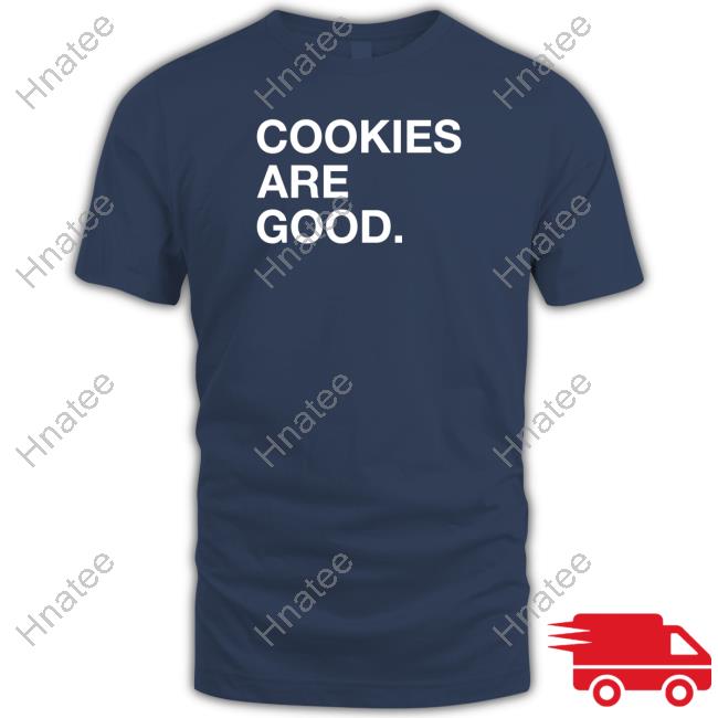 Cookies Are Good Tee