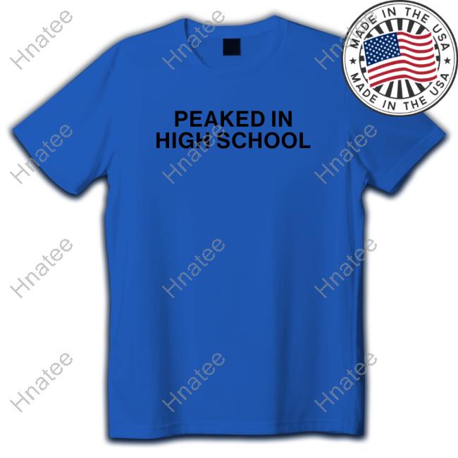 Peaked In High School Long Sleeved T Shirt